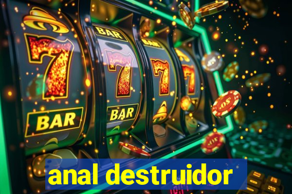 anal destruidor