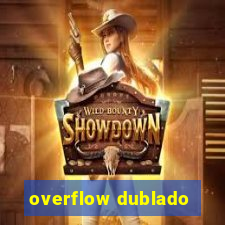 overflow dublado