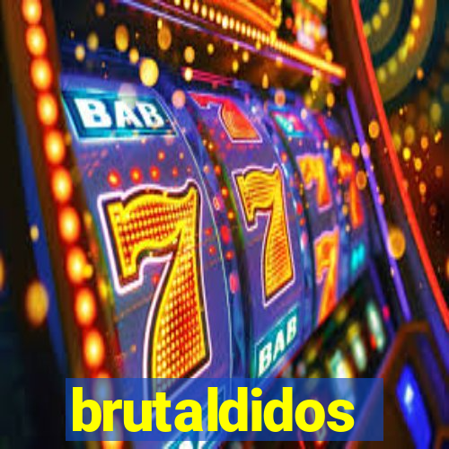 brutaldidos