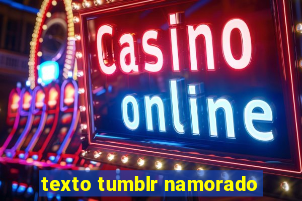 texto tumblr namorado