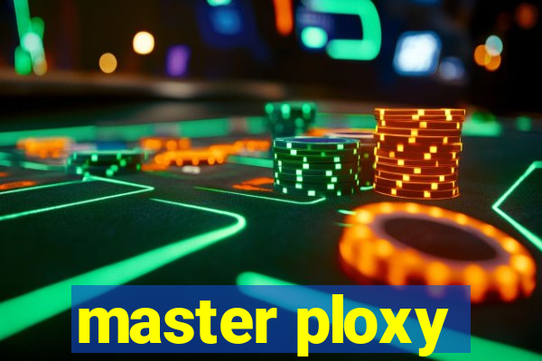 master ploxy