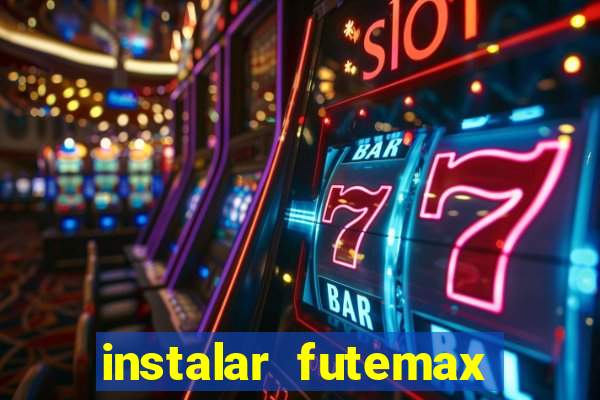 instalar futemax futebol ao vivo