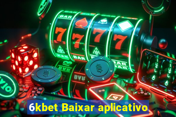 6kbet Baixar aplicativo