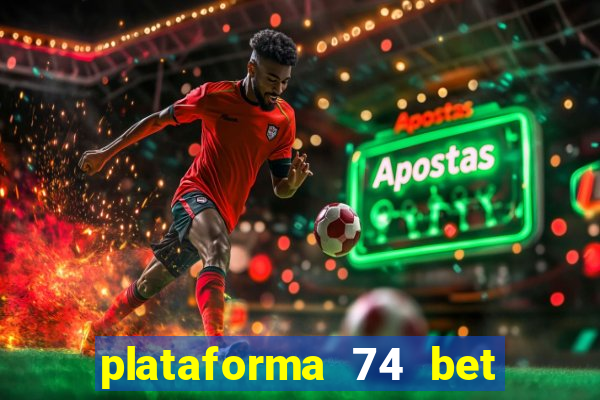 plataforma 74 bet é confiável