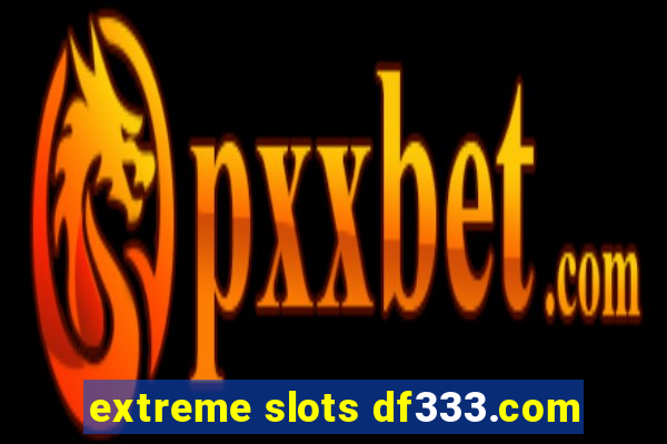 extreme slots df333.com