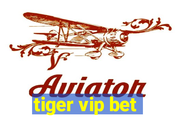 tiger vip bet