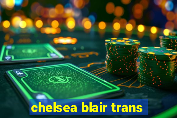 chelsea blair trans