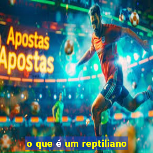 o que é um reptiliano