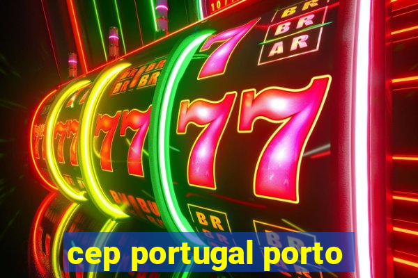 cep portugal porto