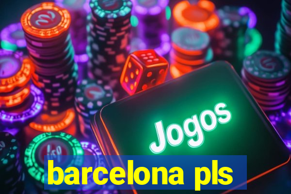 barcelona pls