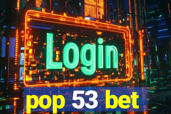 pop 53 bet