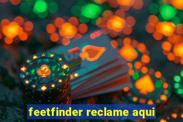 feetfinder reclame aqui