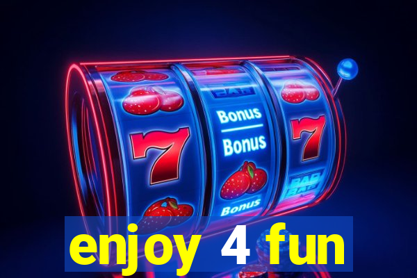 enjoy 4 fun