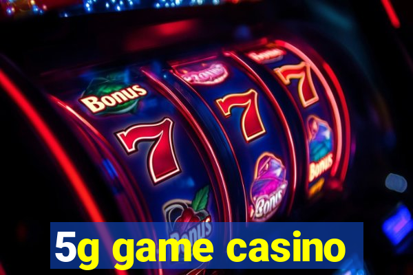 5g game casino