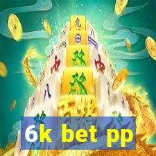 6k bet pp