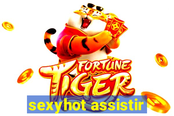 sexyhot assistir