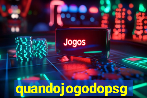 quandojogodopsg